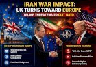 ইরান যুদ্ধের প্রভাব: ইউরোপের দিকে ঝুঁকছে যুক্তরাজ্য, ন্যাটো ছাড়ার হুমকিতে ট্রাম্প